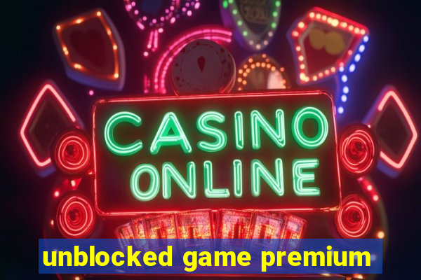 unblocked game premium